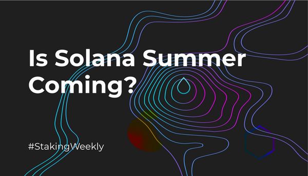 An overview of Solana - Staking Weekly #14