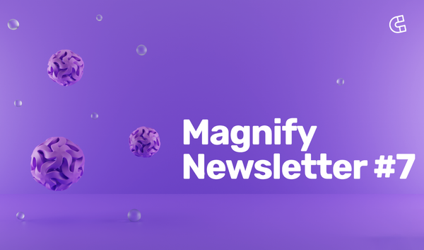 Too Hot To Handle? - Magnify Newsletter #7